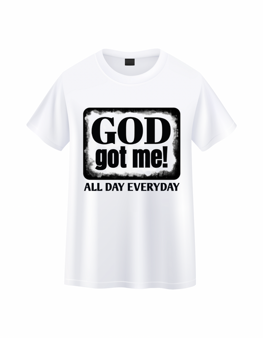 GOD got me! ALL DAY EVERYDAY T-Shirt